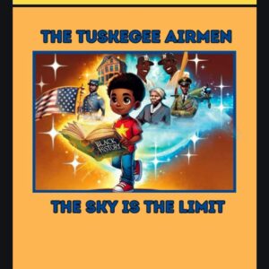 The Teskegee Airmen - The sky is the limit